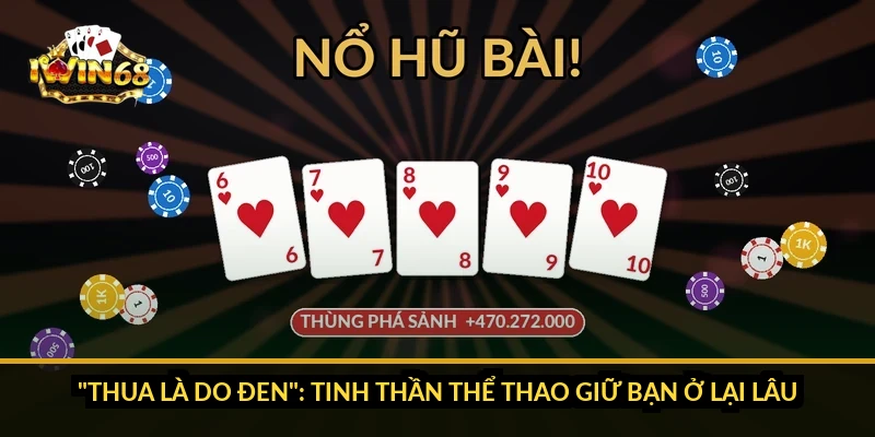 "Thua là do đen": tinh thần thể thao giữ bạn ở lại lâu