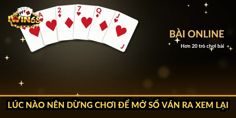 Lúc nào nên dừng chơi để mở sổ ván ra xem lại